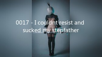 0017 - I couldnt resist and sucked my stepfather